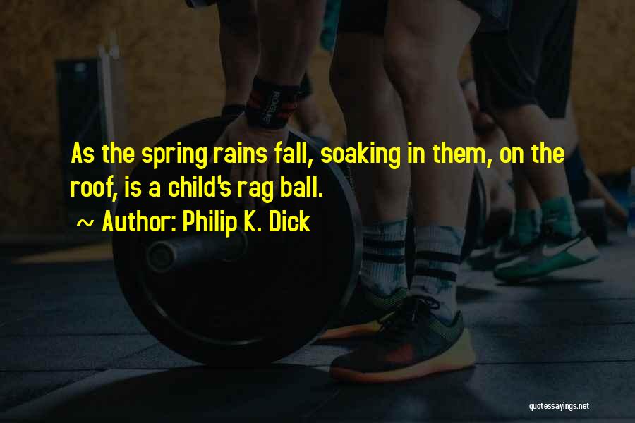 Rains Quotes By Philip K. Dick