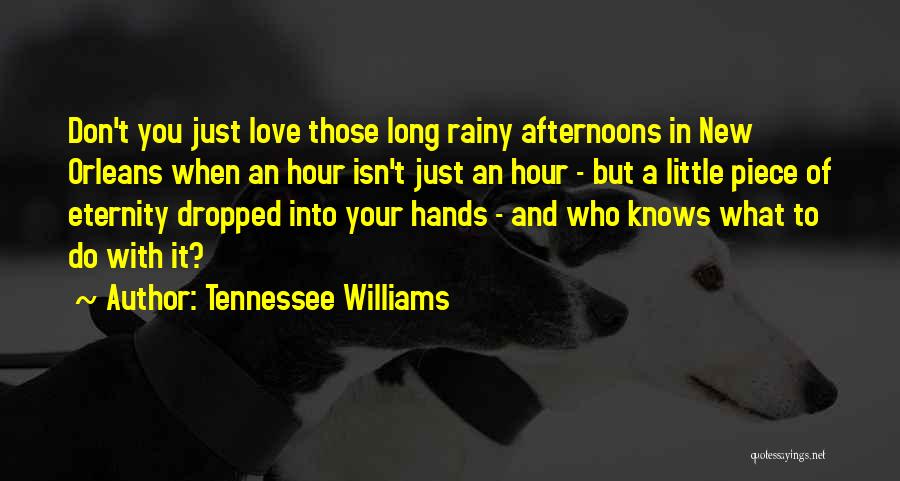Rainy Afternoons Quotes By Tennessee Williams