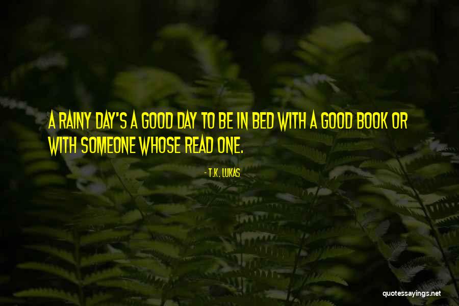 Rainy Day Book Quotes By T.K. Lukas Rainy Day Book Quotes By T.K. Lukas