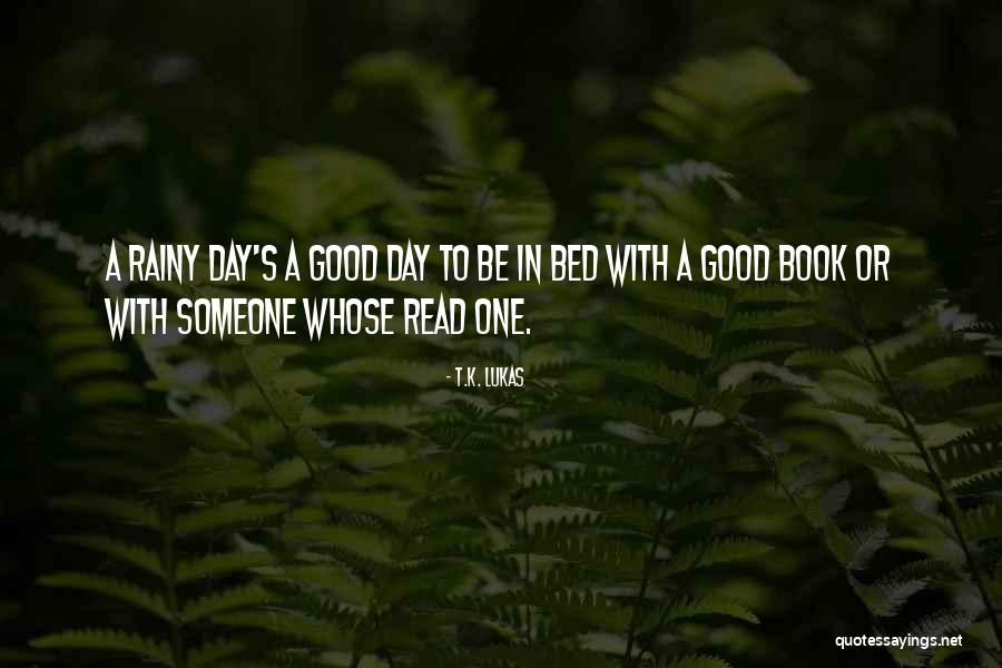 Rainy Day In Bed Quotes By T.K. Lukas Rainy Day In Bed Quotes By T.K. Lukas
