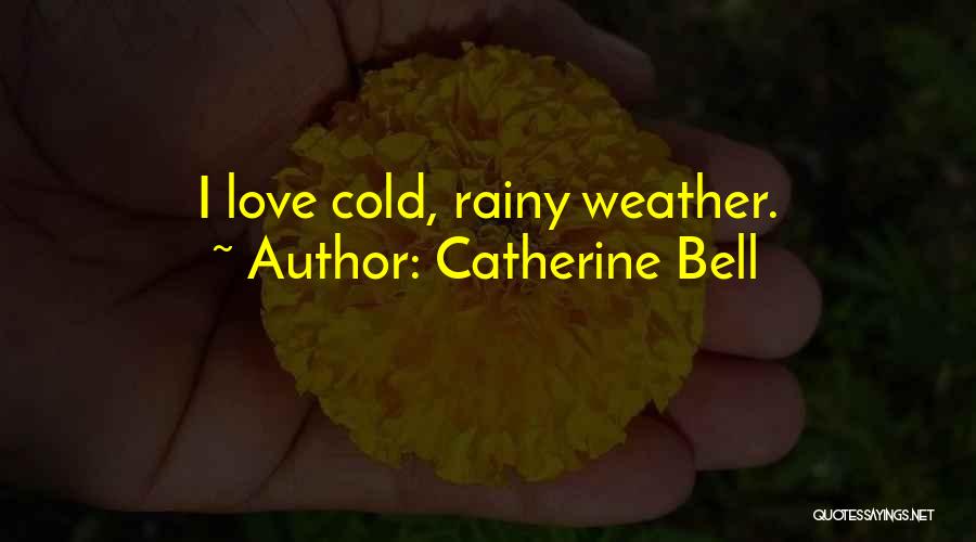 Rainy Weather Love Quotes By Catherine Bell