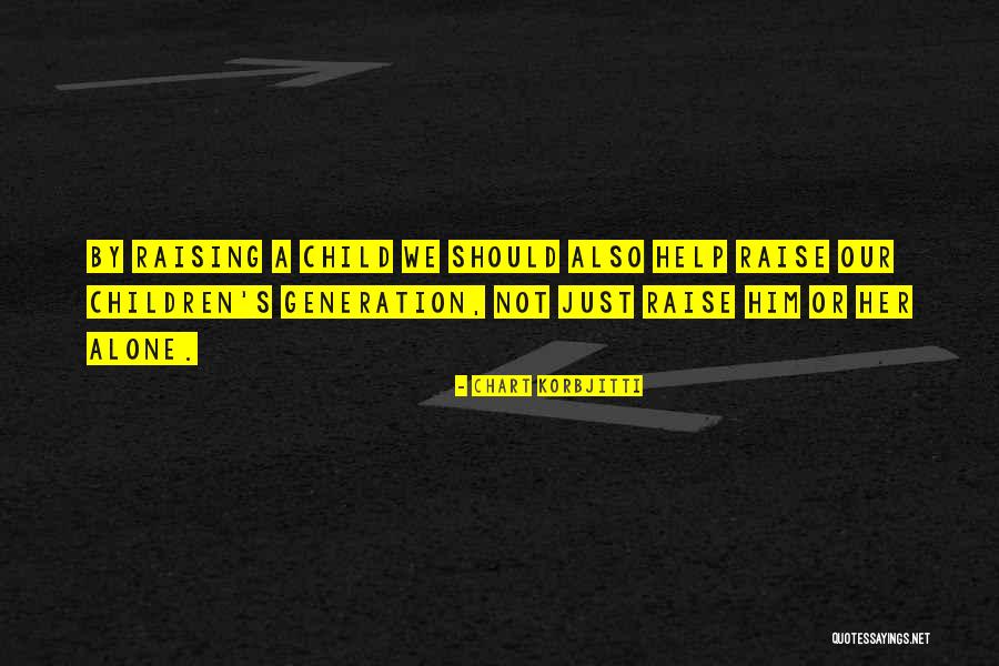 Raise A Child Quotes By Chart Korbjitti Raise A Child Quotes By Chart Korbjitti