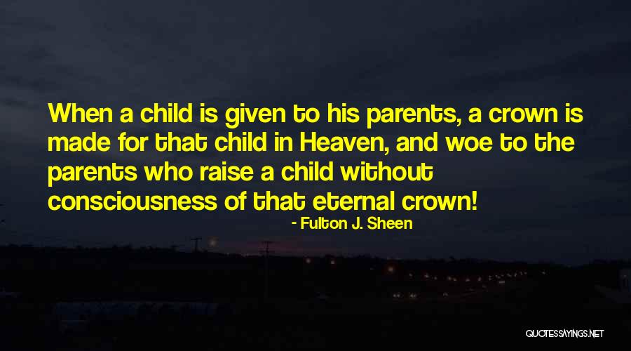 Raise A Child Quotes By Fulton J. Sheen Raise A Child Quotes By Fulton J. Sheen