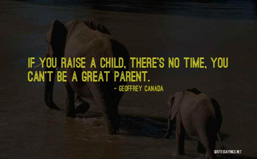 Raise A Child Quotes By Geoffrey Canada Raise A Child Quotes By Geoffrey Canada