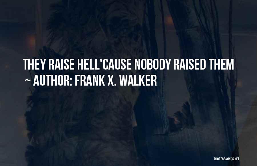 Raise Hell Quotes By Frank X. Walker