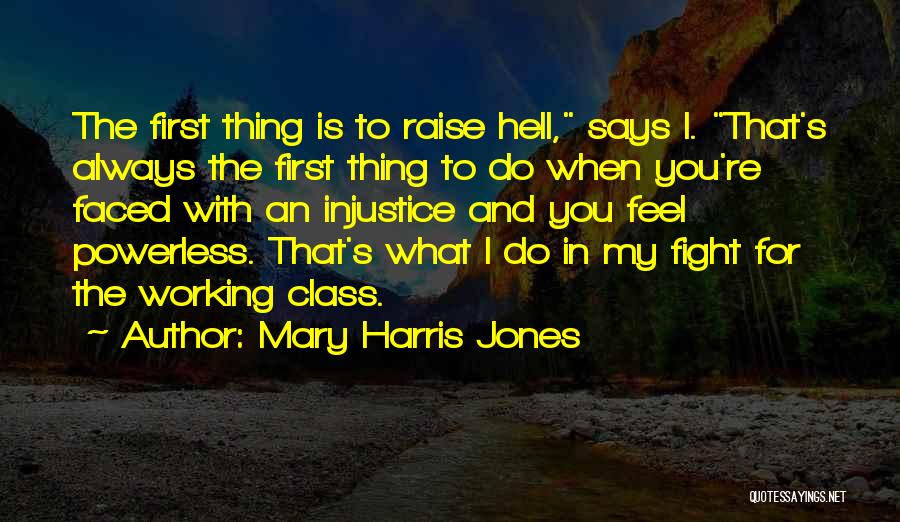 Raise Hell Quotes By Mary Harris Jones