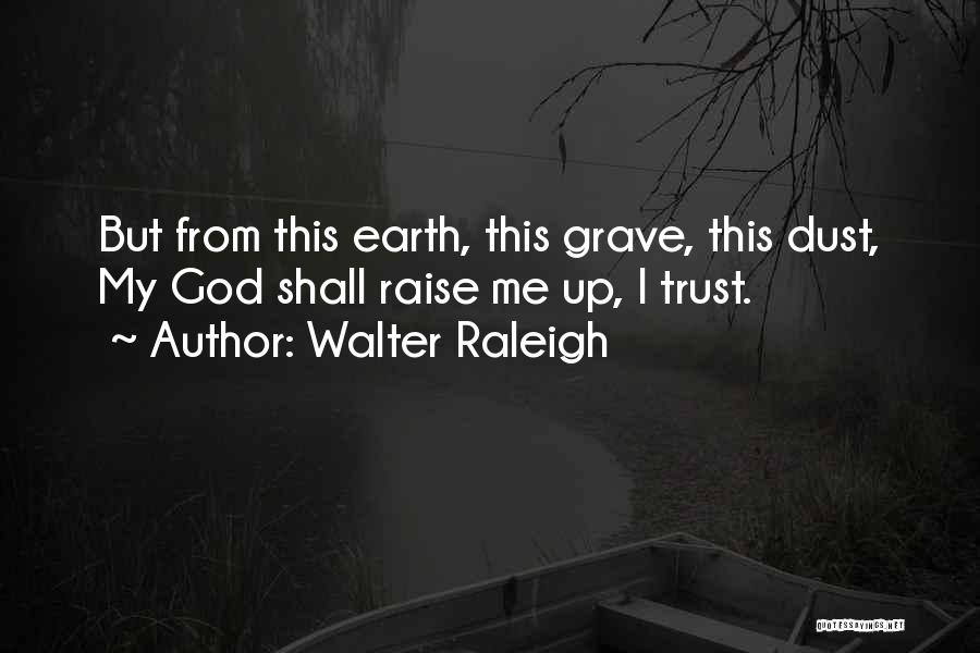 Raise Me Up Quotes By Walter Raleigh