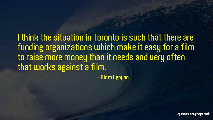 Raise Money Quotes By Atom Egoyan Raise Money Quotes By Atom Egoyan