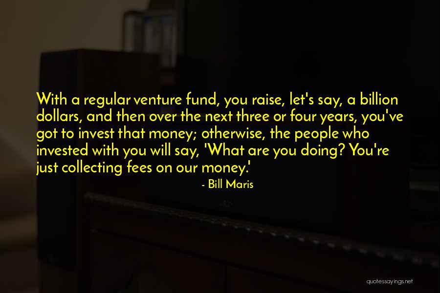 Raise Money Quotes By Bill Maris Raise Money Quotes By Bill Maris