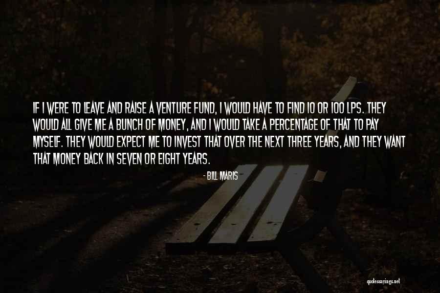 Raise Money Quotes By Bill Maris Raise Money Quotes By Bill Maris