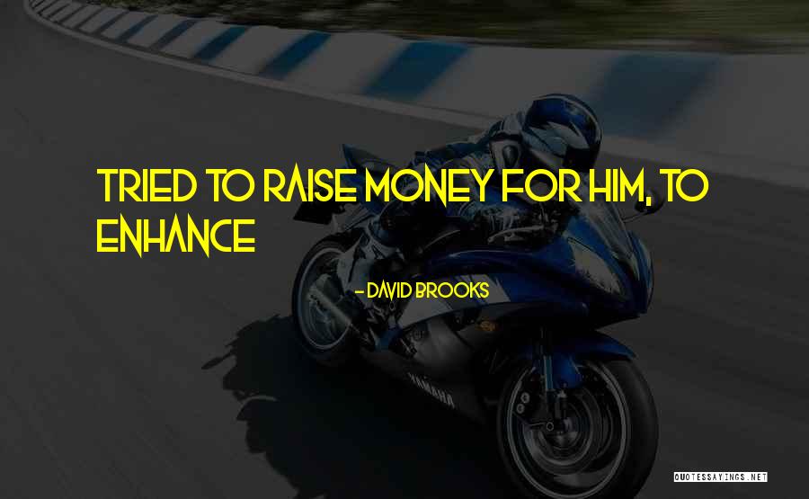 Raise Money Quotes By David Brooks Raise Money Quotes By David Brooks
