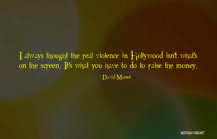 Raise Money Quotes By David Mamet Raise Money Quotes By David Mamet