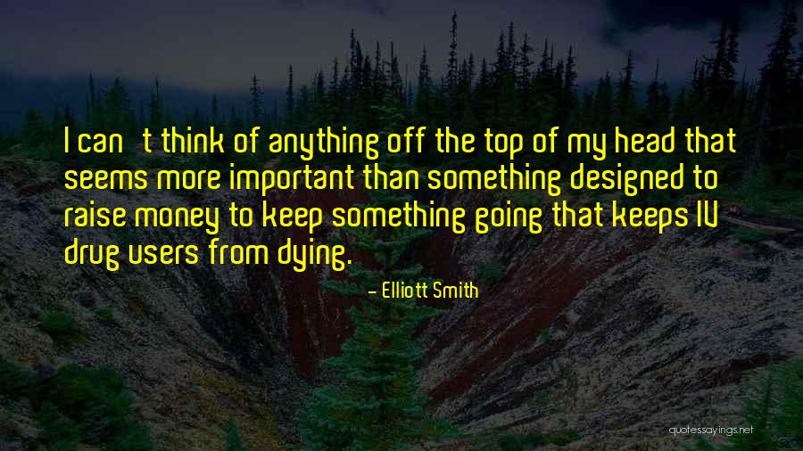 Raise Money Quotes By Elliott Smith Raise Money Quotes By Elliott Smith