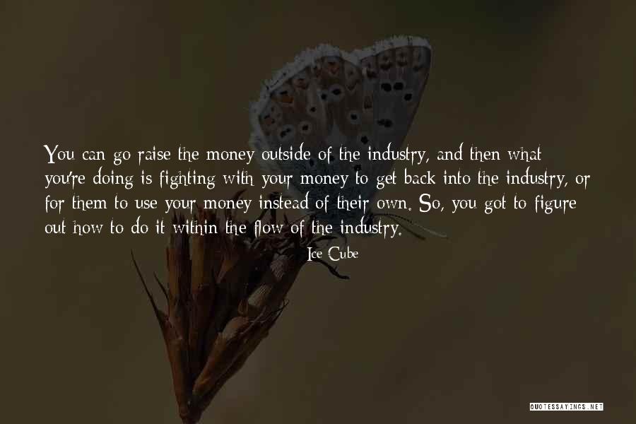 Raise Money Quotes By Ice Cube Raise Money Quotes By Ice Cube