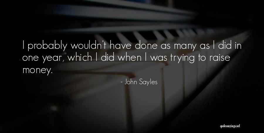 Raise Money Quotes By John Sayles Raise Money Quotes By John Sayles