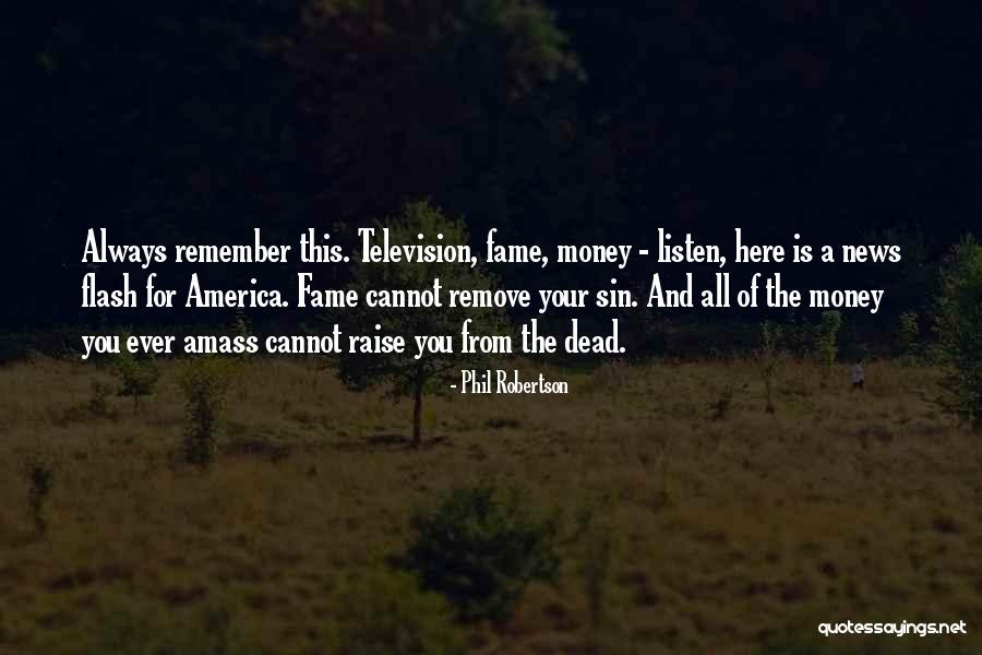 Raise Money Quotes By Phil Robertson Raise Money Quotes By Phil Robertson