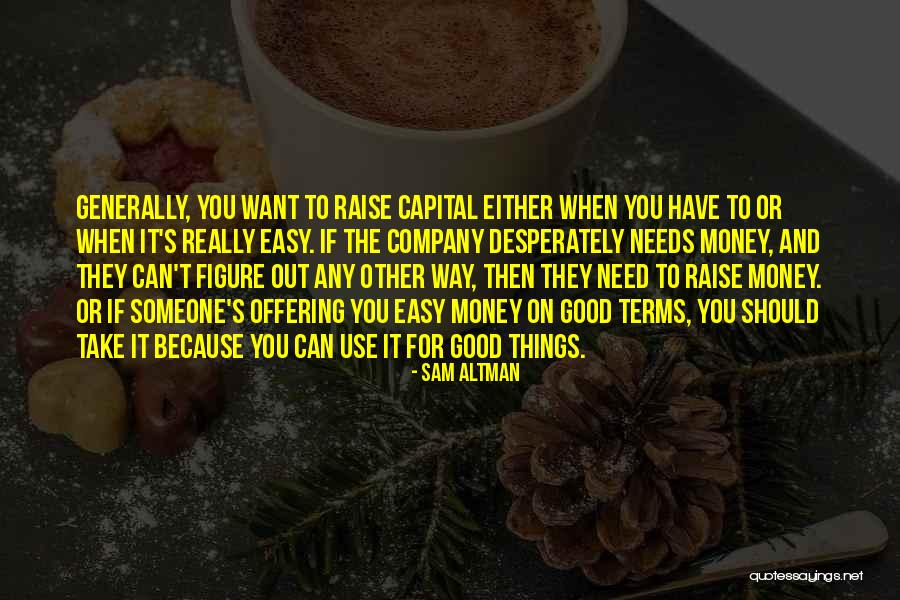Raise Money Quotes By Sam Altman Raise Money Quotes By Sam Altman