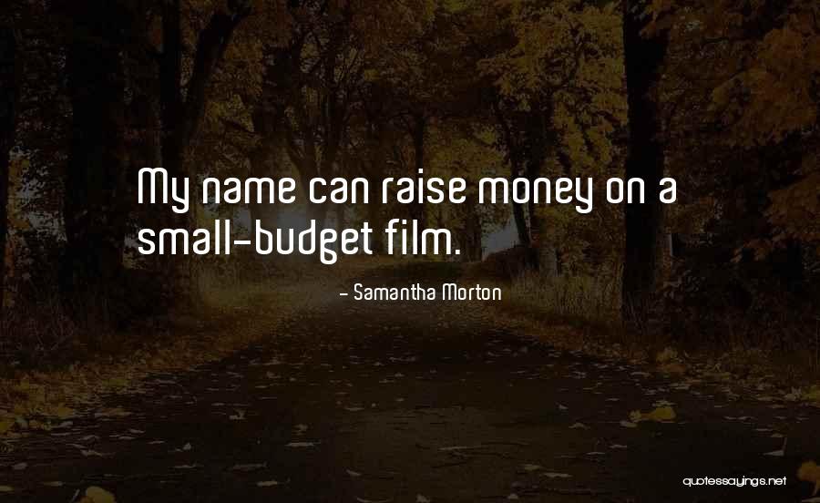 Raise Money Quotes By Samantha Morton Raise Money Quotes By Samantha Morton