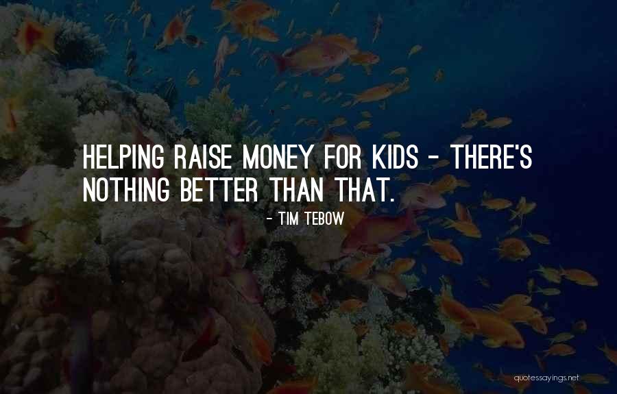 Raise Money Quotes By Tim Tebow Raise Money Quotes By Tim Tebow