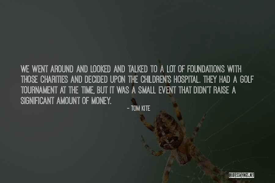Raise Money Quotes By Tom Kite Raise Money Quotes By Tom Kite