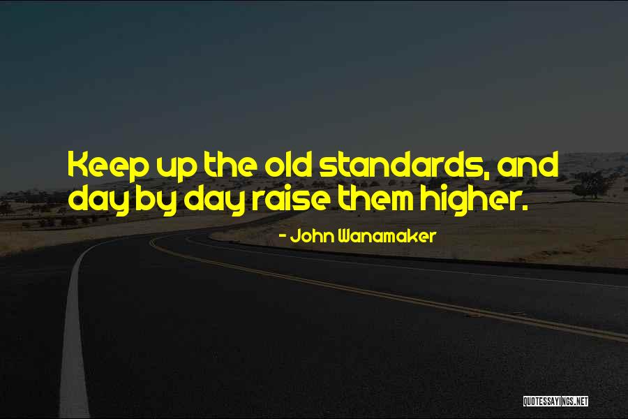 Raise Standards Quotes By John Wanamaker