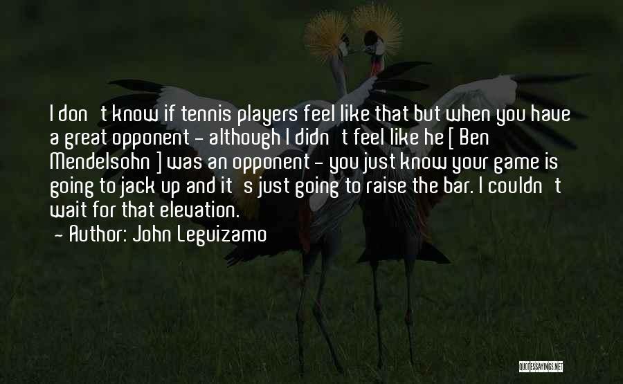 Raise You Up Quotes By John Leguizamo