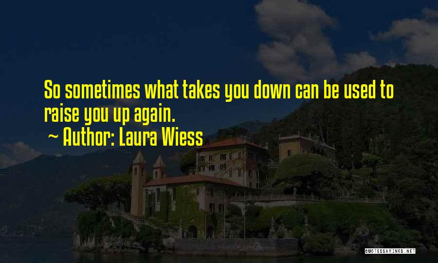 Raise You Up Quotes By Laura Wiess