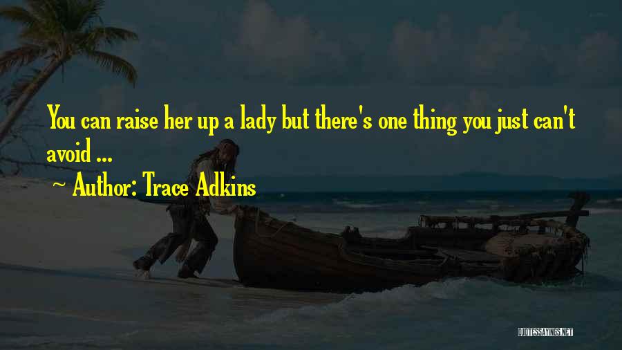 Raise You Up Quotes By Trace Adkins