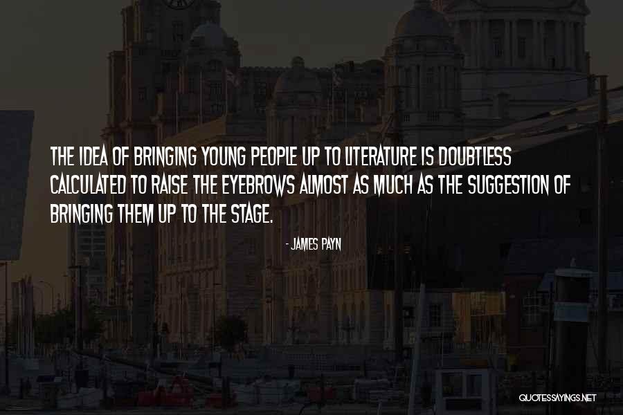 Raise Your Eyebrows Quotes By James Payn Raise Your Eyebrows Quotes By James Payn