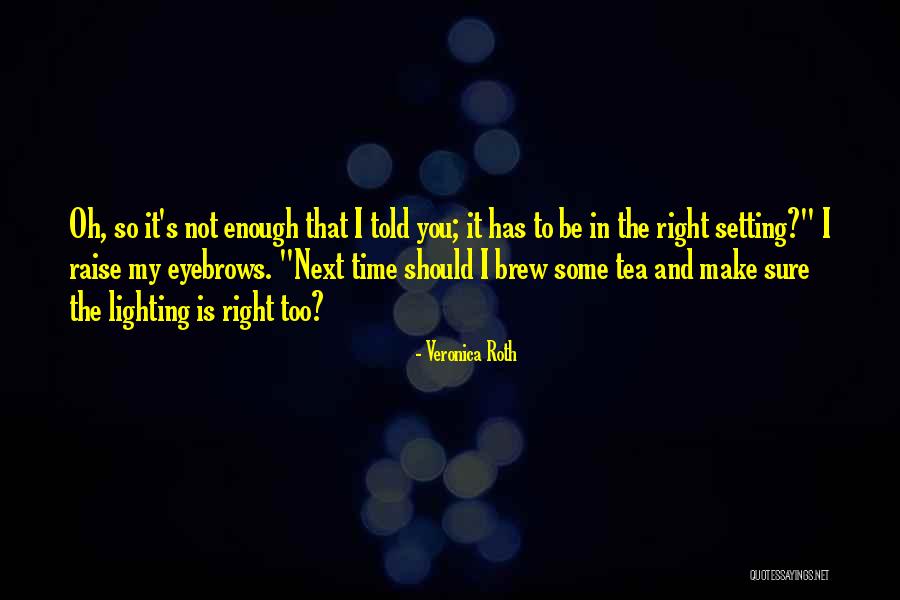 Raise Your Eyebrows Quotes By Veronica Roth Raise Your Eyebrows Quotes By Veronica Roth