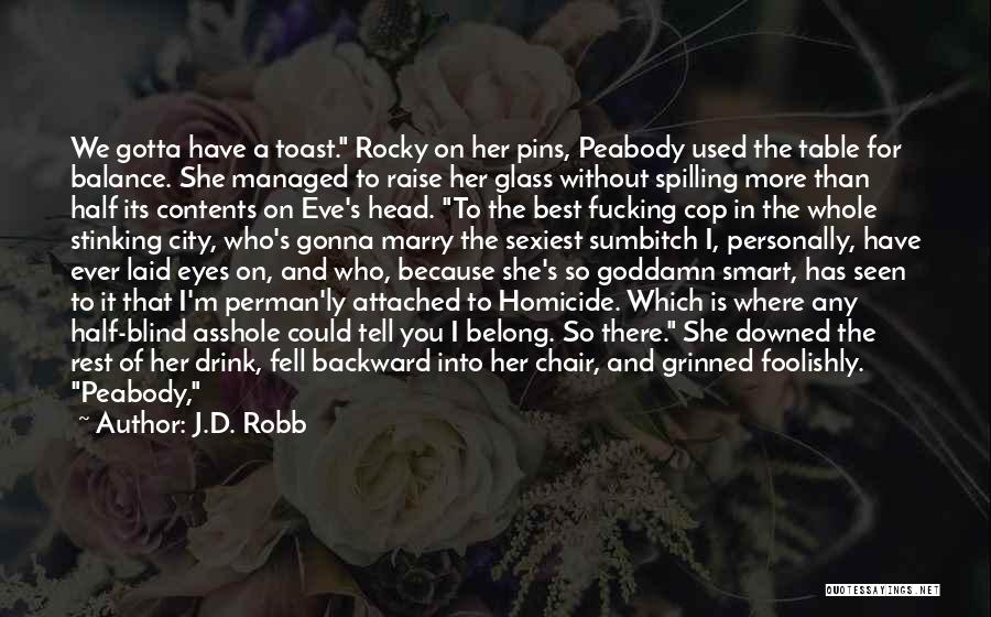 Raise Your Glass Toast Quotes By J.D. Robb