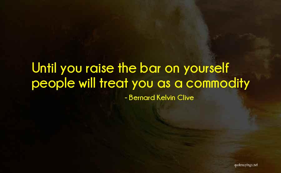 Raise Yourself Quotes By Bernard Kelvin Clive Raise Yourself Quotes By Bernard Kelvin Clive