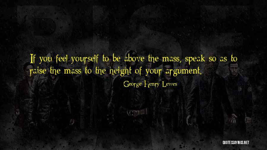 Raise Yourself Quotes By George Henry Lewes Raise Yourself Quotes By George Henry Lewes