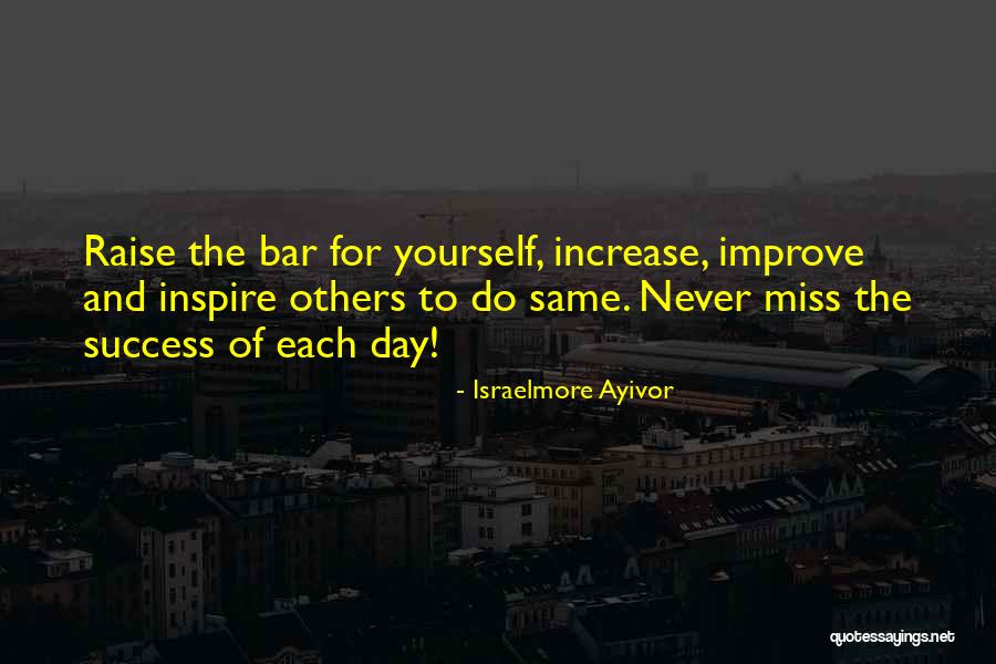 Raise Yourself Quotes By Israelmore Ayivor Raise Yourself Quotes By Israelmore Ayivor