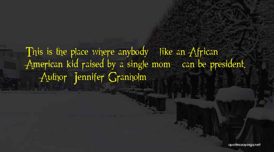 Raised By A Single Mom Quotes By Jennifer Granholm