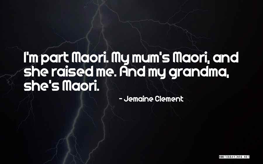 Raised By Grandma Quotes By Jemaine Clement Raised By Grandma Quotes By Jemaine Clement