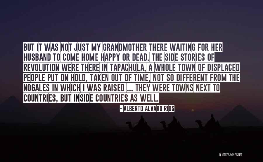 Raised By Grandmother Quotes By Alberto Alvaro Rios