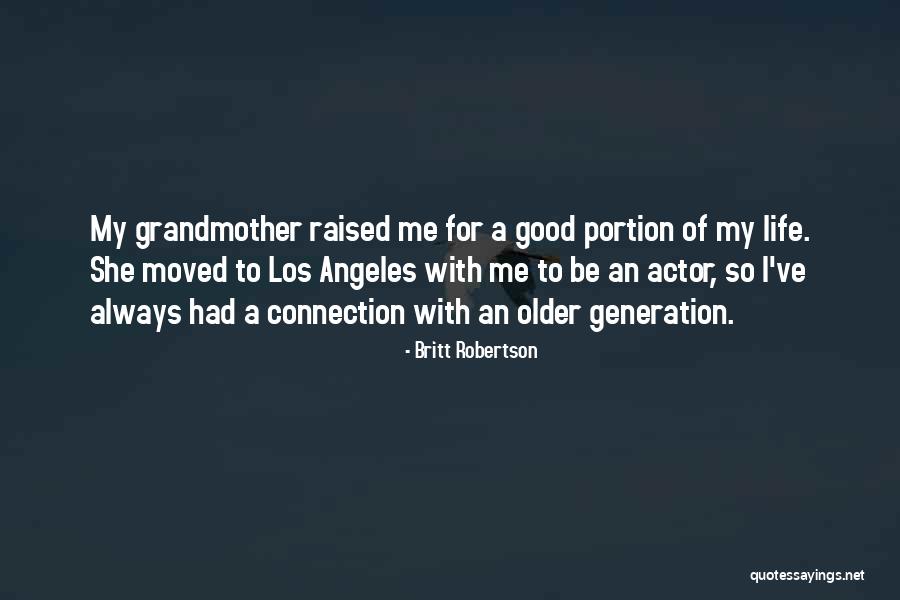 Raised By Grandmother Quotes By Britt Robertson