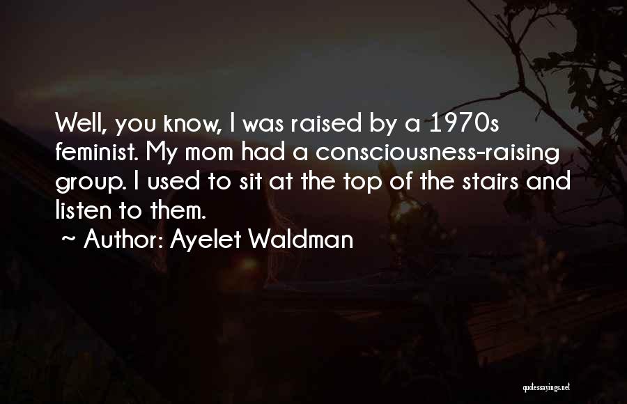 Raised By Mom Quotes By Ayelet Waldman