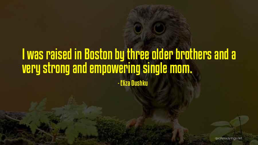 Raised By Mom Quotes By Eliza Dushku