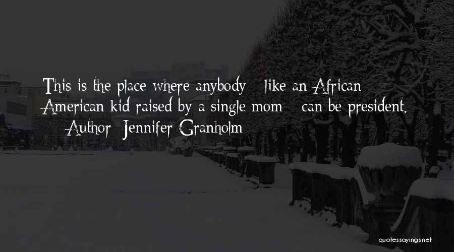 Raised By Mom Quotes By Jennifer Granholm