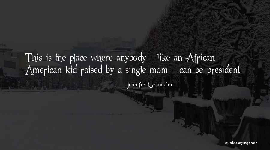 Raised By Mom Quotes By Jennifer Granholm