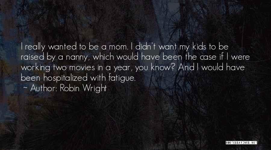 Raised By Mom Quotes By Robin Wright