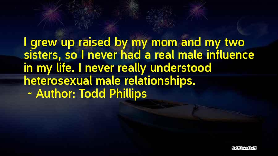 Raised By Mom Quotes By Todd Phillips