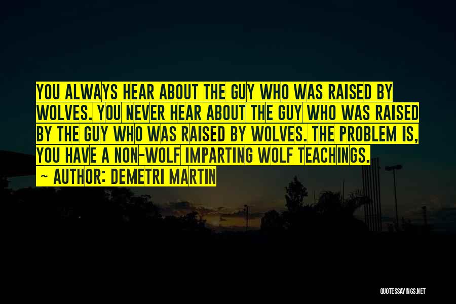 Raised By Wolves Quotes By Demetri Martin