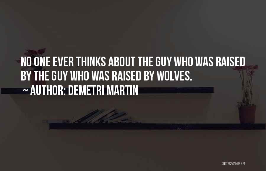 Raised By Wolves Quotes By Demetri Martin