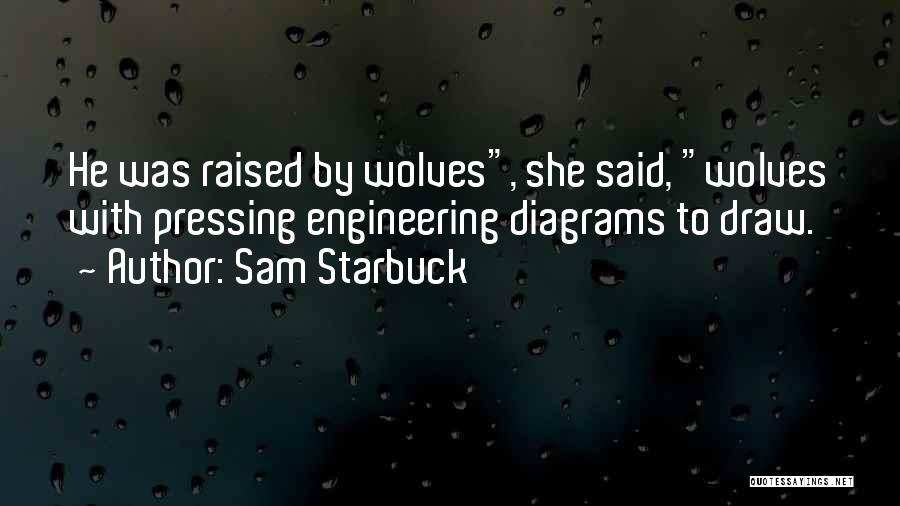 Raised By Wolves Quotes By Sam Starbuck