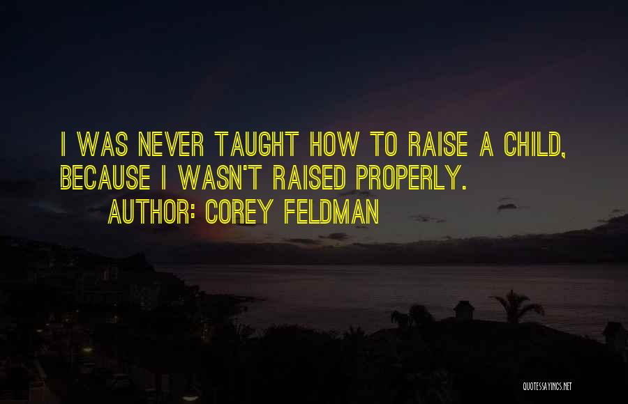 Raised Properly Quotes By Corey Feldman