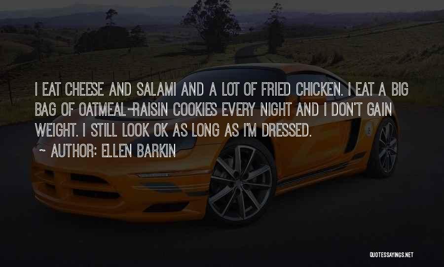 Raisin Cookies Quotes By Ellen Barkin