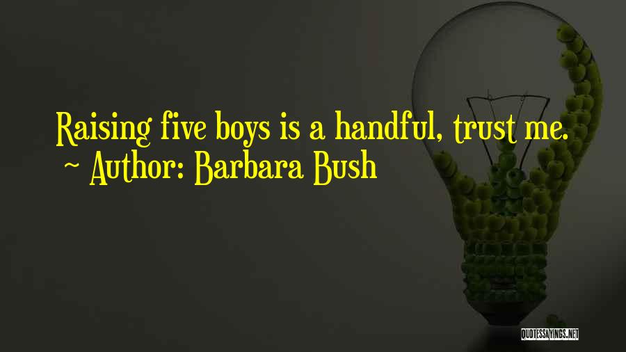 Raising A Boy Quotes By Barbara Bush